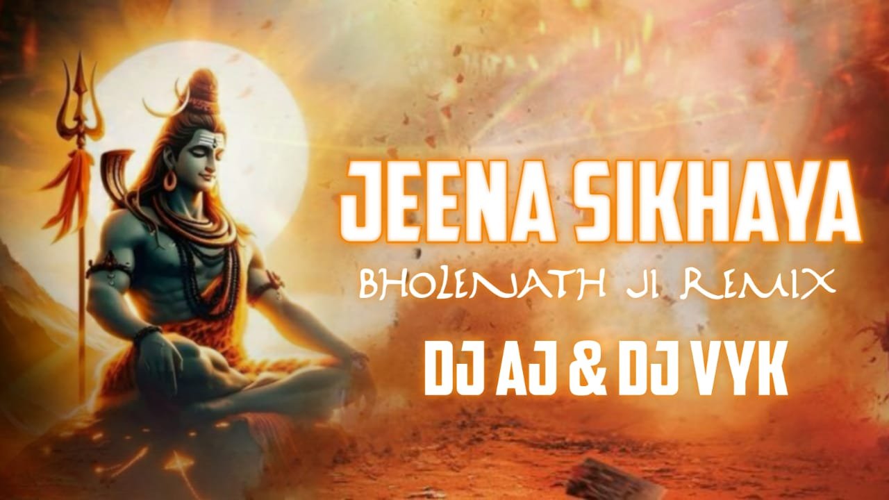 JEENA SIKHAYA BHOLENATH JI REMIX DJ AJ DJ VYK